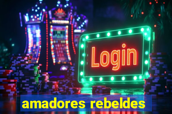 amadores rebeldes